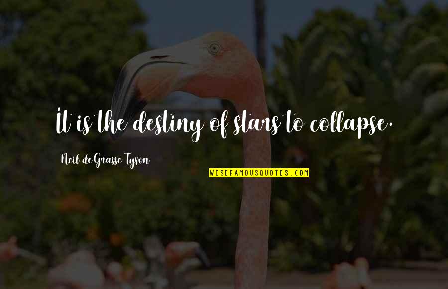 Claustral Quotes By Neil DeGrasse Tyson: It is the destiny of stars to collapse.