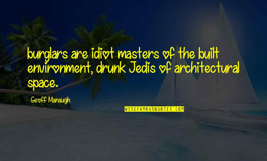 Claustral Significado Quotes By Geoff Manaugh: burglars are idiot masters of the built environment,