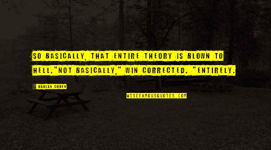 Claustral Significado Quotes By Harlan Coben: So basically, that entire theory is blown to