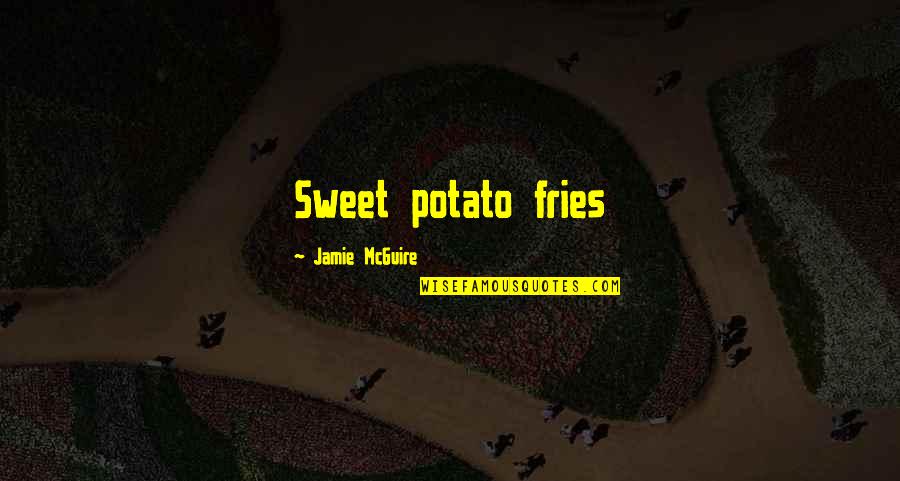 Claustral Significado Quotes By Jamie McGuire: Sweet potato fries