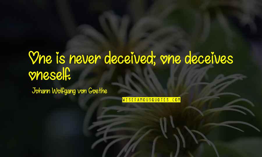 Claustrophobe Synonym Quotes By Johann Wolfgang Von Goethe: One is never deceived; one deceives oneself.