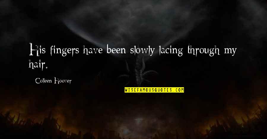 Claustrophobia Funny Quotes By Colleen Hoover: His fingers have been slowly lacing through my Claustrophobia Funny Quotes By Colleen Hoover: His fingers have been slowly lacing through my