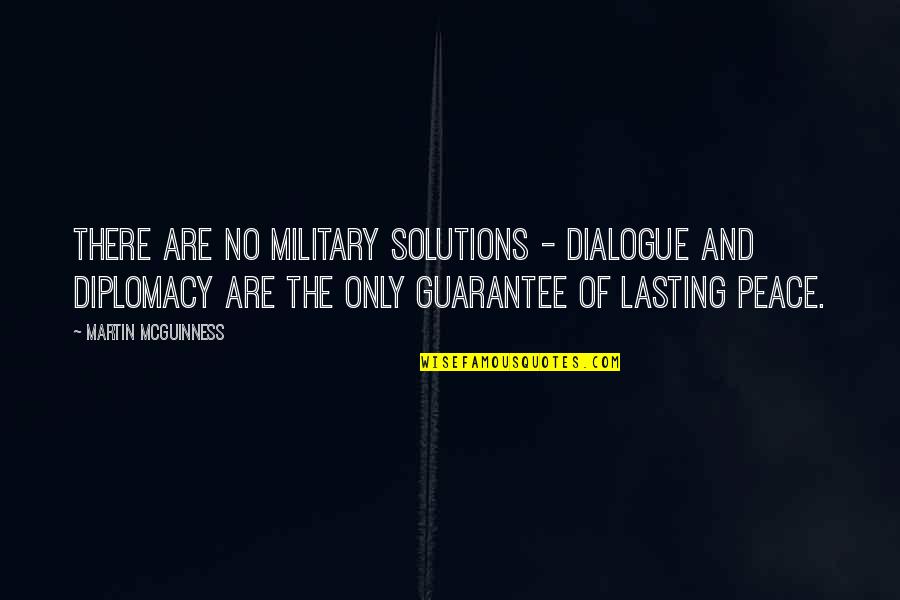 Clausura Quotes By Martin McGuinness: There are no military solutions - dialogue and