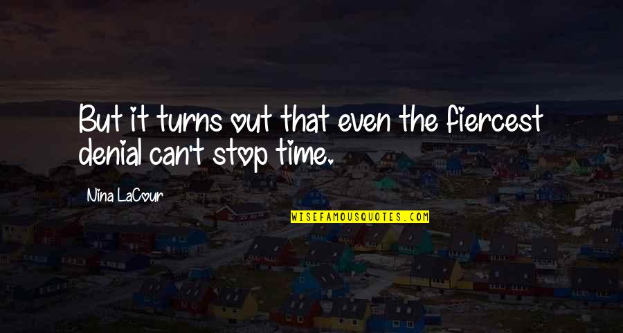 Clauter 50 Quotes By Nina LaCour: But it turns out that even the fiercest