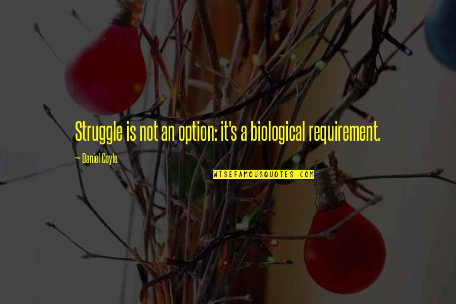Clavarinos Equation Quotes By Daniel Coyle: Struggle is not an option: it's a biological Clavarinos Equation Quotes By Daniel Coyle: Struggle is not an option: it's a biological