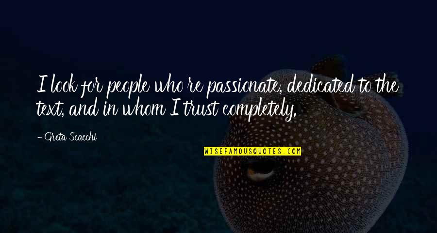 Clavarinos Equation Quotes By Greta Scacchi: I look for people who're passionate, dedicated to Clavarinos Equation Quotes By Greta Scacchi: I look for people who're passionate, dedicated to