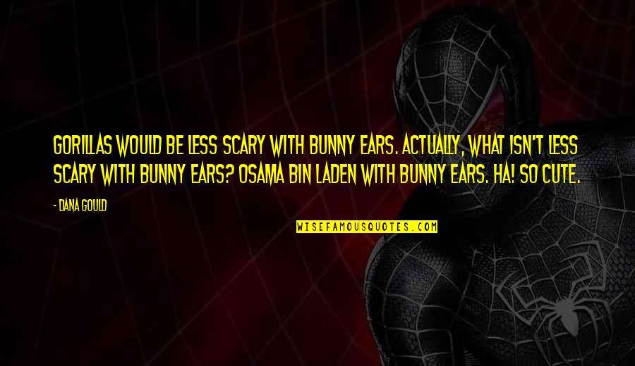 Claveau Dans Quotes By Dana Gould: Gorillas would be less scary with bunny ears.