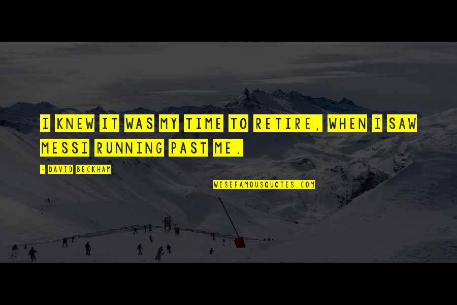 Claveau Dans Quotes By David Beckham: I knew it was my time to retire,