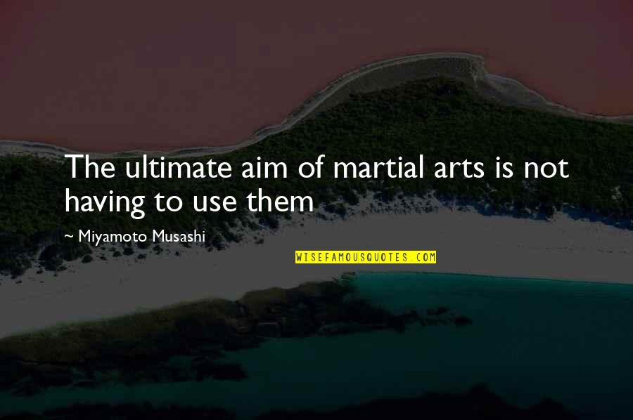Clavel Baltimore Quotes By Miyamoto Musashi: The ultimate aim of martial arts is not Clavel Baltimore Quotes By Miyamoto Musashi: The ultimate aim of martial arts is not