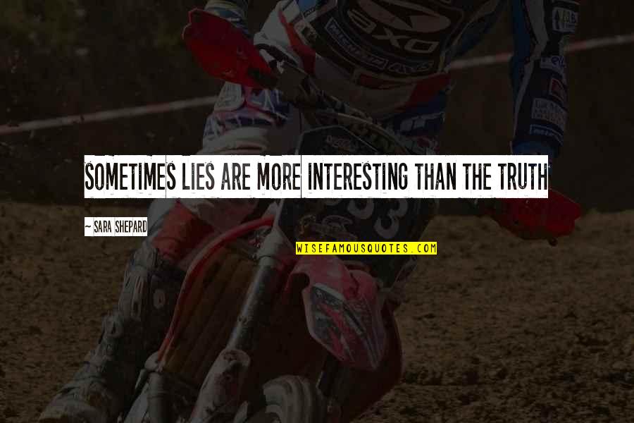 Clavel Baltimore Quotes By Sara Shepard: sometimes lies are more interesting than the truth Clavel Baltimore Quotes By Sara Shepard: sometimes lies are more interesting than the truth