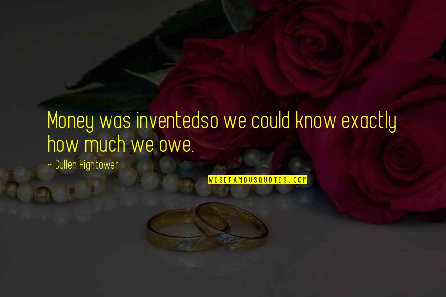 Clavel Quotes By Cullen Hightower: Money was inventedso we could know exactly how Clavel Quotes By Cullen Hightower: Money was inventedso we could know exactly how