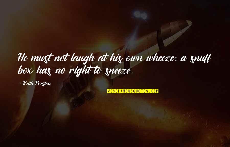 Clavel Quotes By Keith Preston: He must not laugh at his own wheeze: