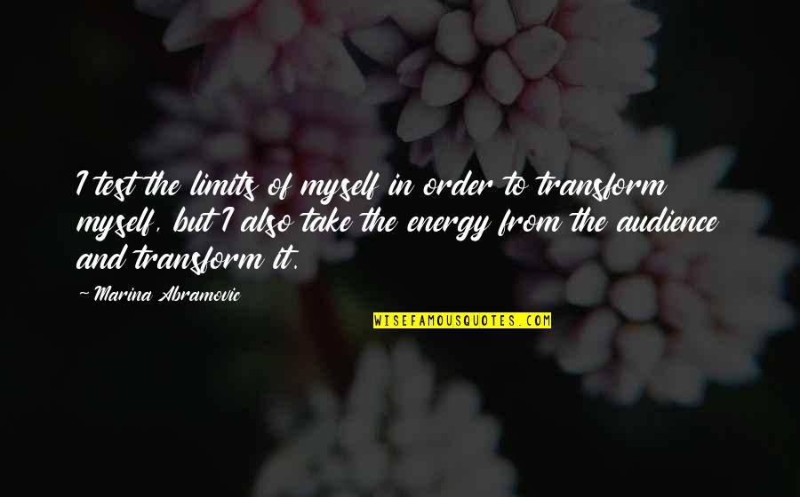 Claveles Rojos Quotes By Marina Abramovic: I test the limits of myself in order Claveles Rojos Quotes By Marina Abramovic: I test the limits of myself in order