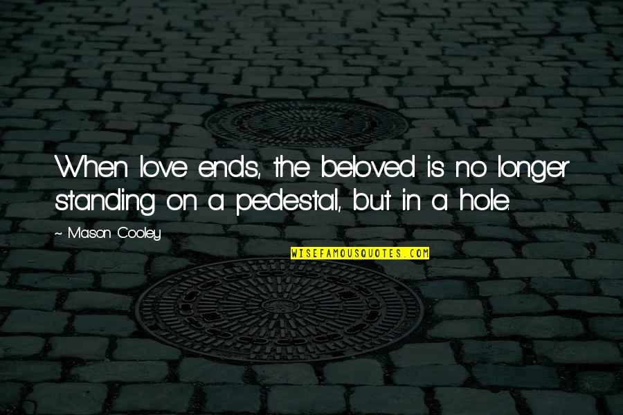 Claveles Rojos Quotes By Mason Cooley: When love ends, the beloved is no longer