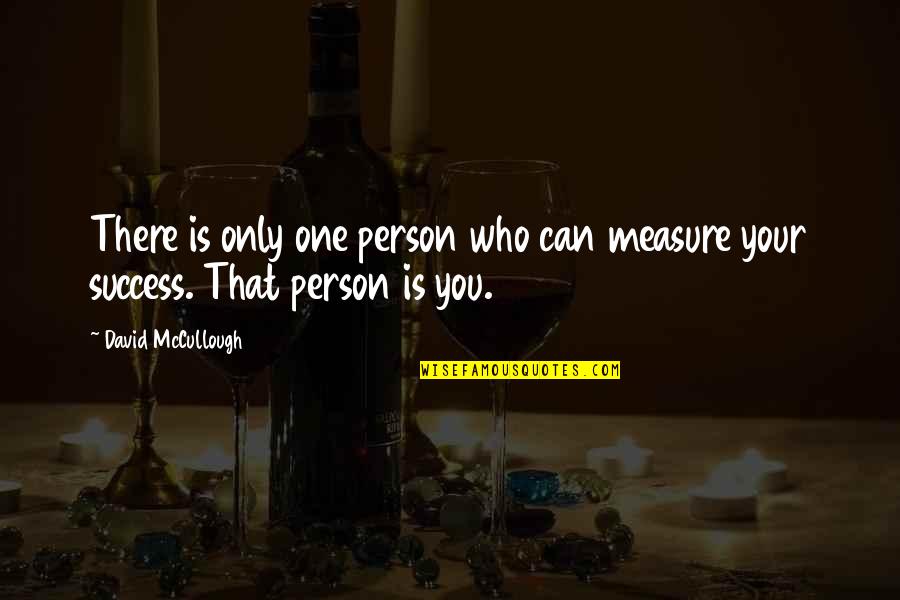 Clavelin Bottle Quotes By David McCullough: There is only one person who can measure