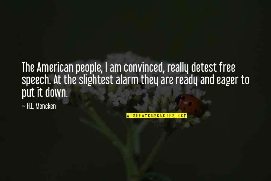 Clavelli Center Quotes By H.L. Mencken: The American people, I am convinced, really detest