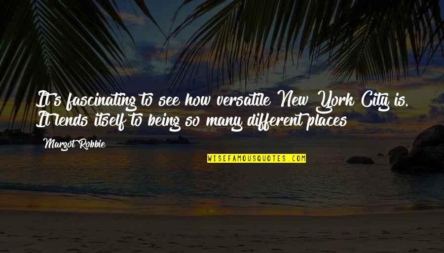 Claveria Misamis Quotes By Margot Robbie: It's fascinating to see how versatile New York Claveria Misamis Quotes By Margot Robbie: It's fascinating to see how versatile New York
