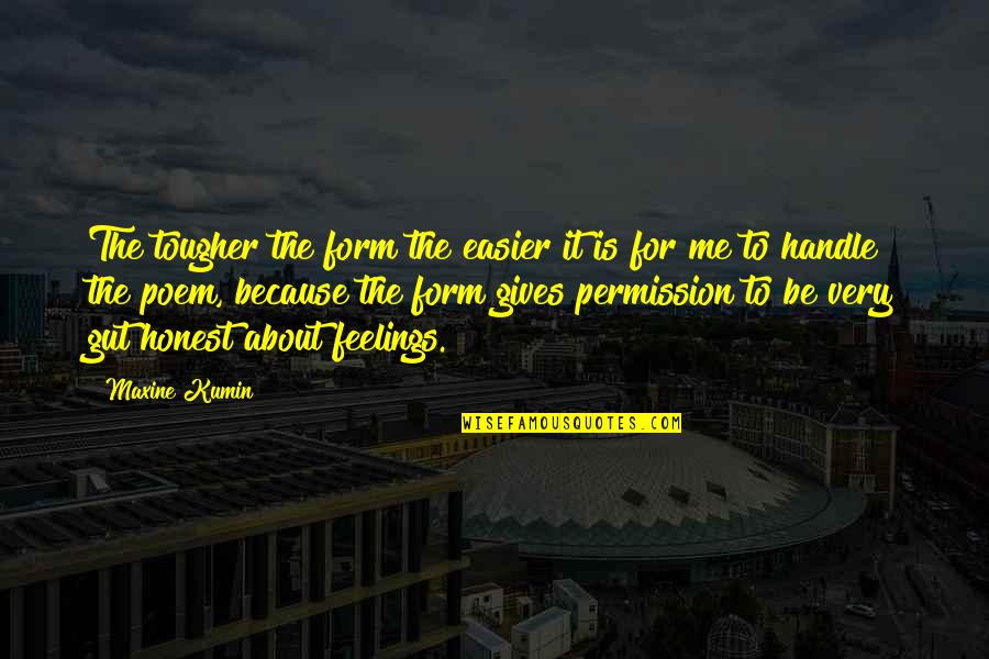 Clavering Primary Quotes By Maxine Kumin: The tougher the form the easier it is