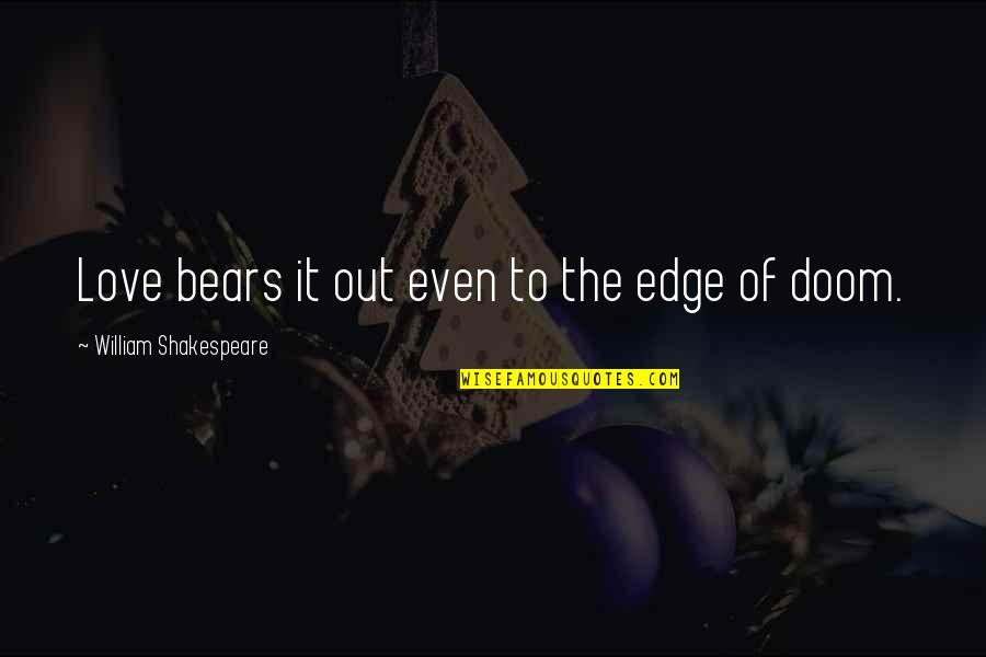 Clavering Primary Quotes By William Shakespeare: Love bears it out even to the edge