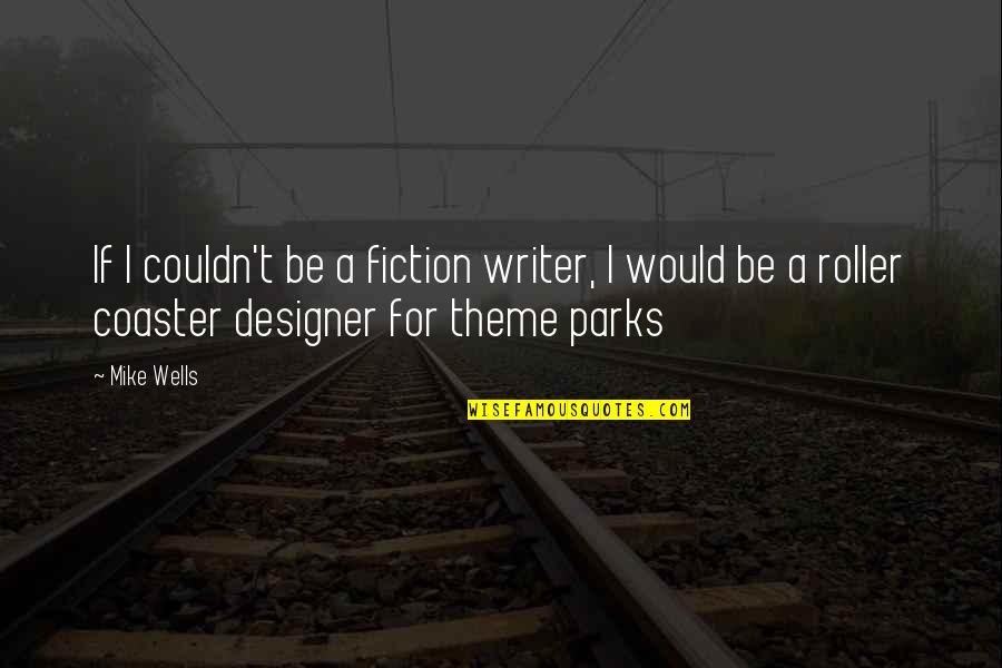 Clavey River Quotes By Mike Wells: If I couldn't be a fiction writer, I Clavey River Quotes By Mike Wells: If I couldn't be a fiction writer, I