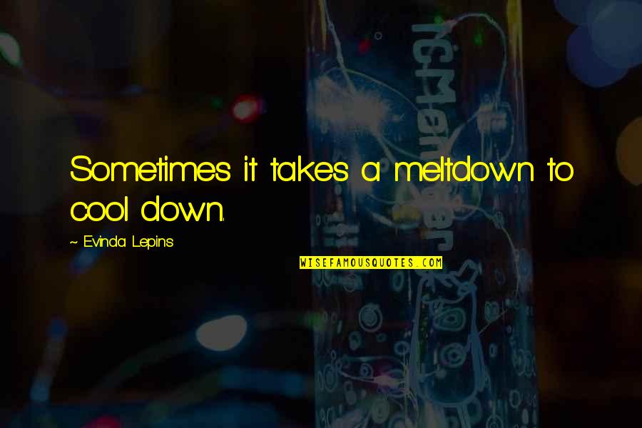 Clavicle Quotes By Evinda Lepins: Sometimes it takes a meltdown to cool down. Clavicle Quotes By Evinda Lepins: Sometimes it takes a meltdown to cool down.
