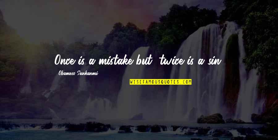 Clavicle Quotes By Obameso Sunkanmi: Once is a mistake but, twice is a Clavicle Quotes By Obameso Sunkanmi: Once is a mistake but, twice is a