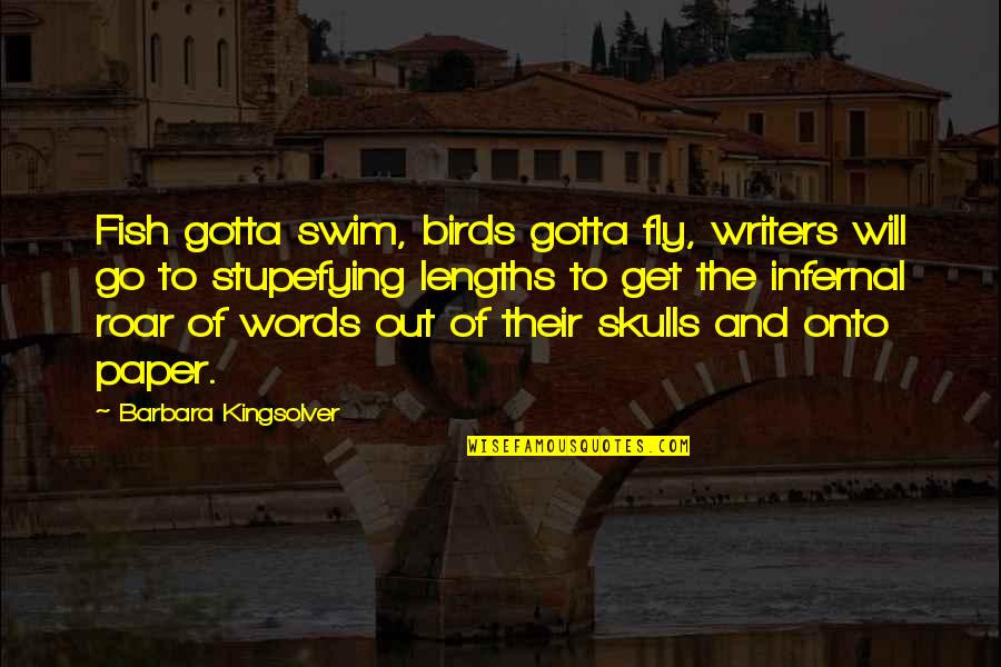 Clavicles And Scapula Quotes By Barbara Kingsolver: Fish gotta swim, birds gotta fly, writers will