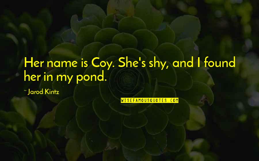 Clavicordio Para Quotes By Jarod Kintz: Her name is Coy. She's shy, and I