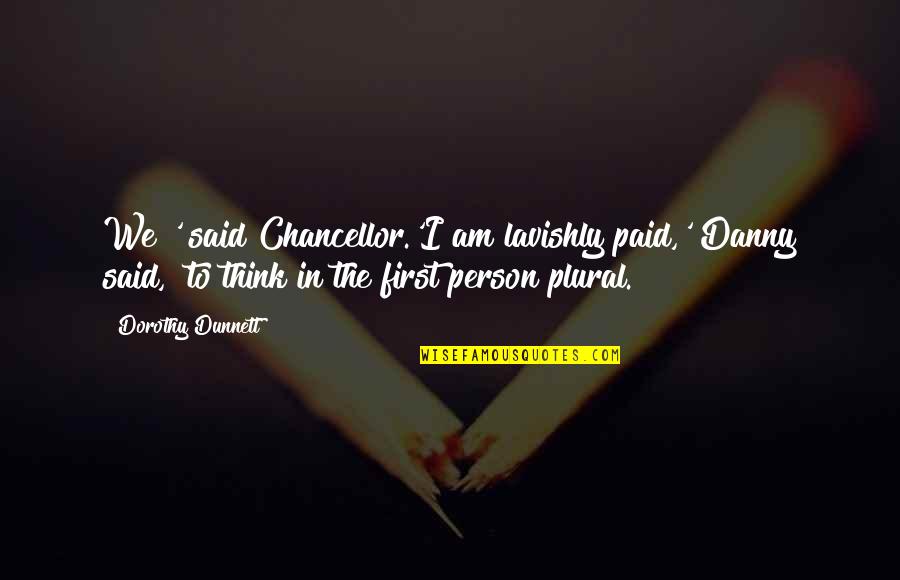 Claviculele Quotes By Dorothy Dunnett: We?' said Chancellor.'I am lavishly paid,' Danny said, Claviculele Quotes By Dorothy Dunnett: We?' said Chancellor.'I am lavishly paid,' Danny said,