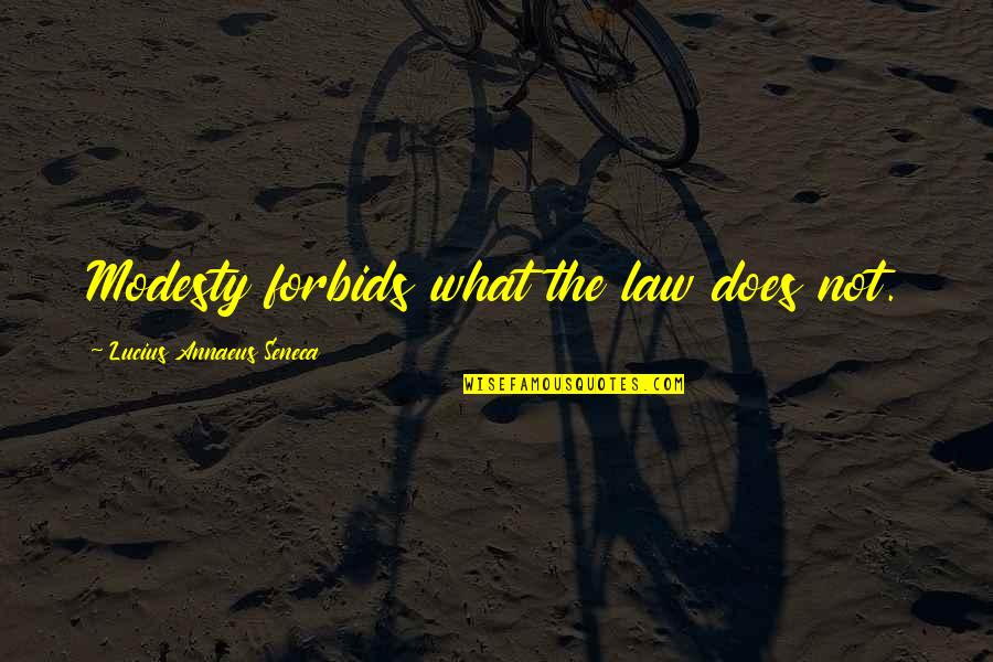 Clavicules Quotes By Lucius Annaeus Seneca: Modesty forbids what the law does not. Clavicules Quotes By Lucius Annaeus Seneca: Modesty forbids what the law does not.