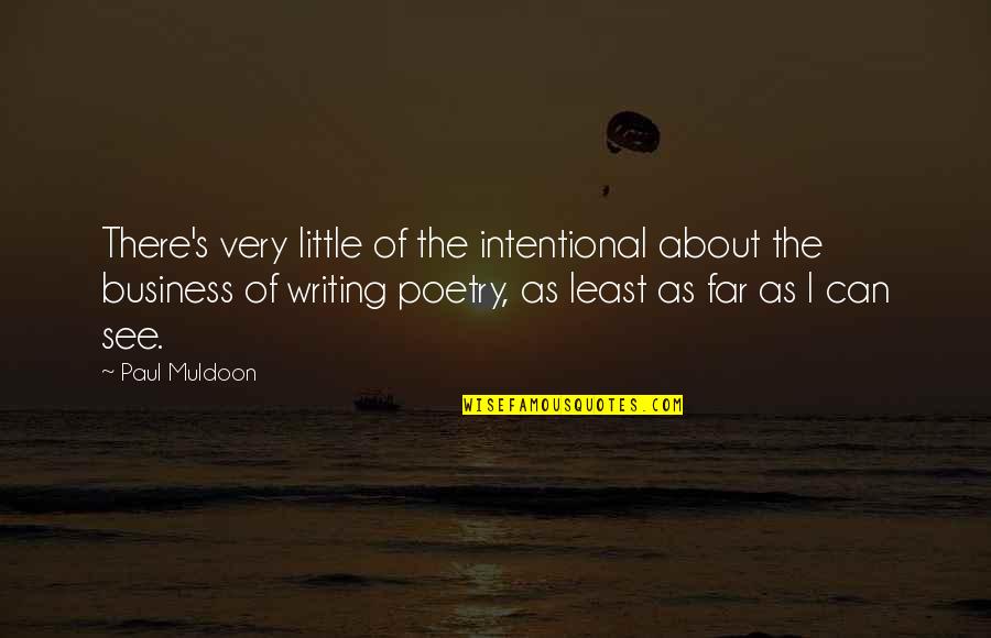 Clavier Yamli Quotes By Paul Muldoon: There's very little of the intentional about the