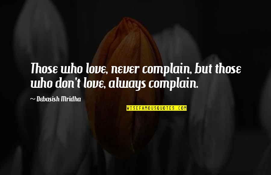Clavigers Quotes By Debasish Mridha: Those who love, never complain, but those who