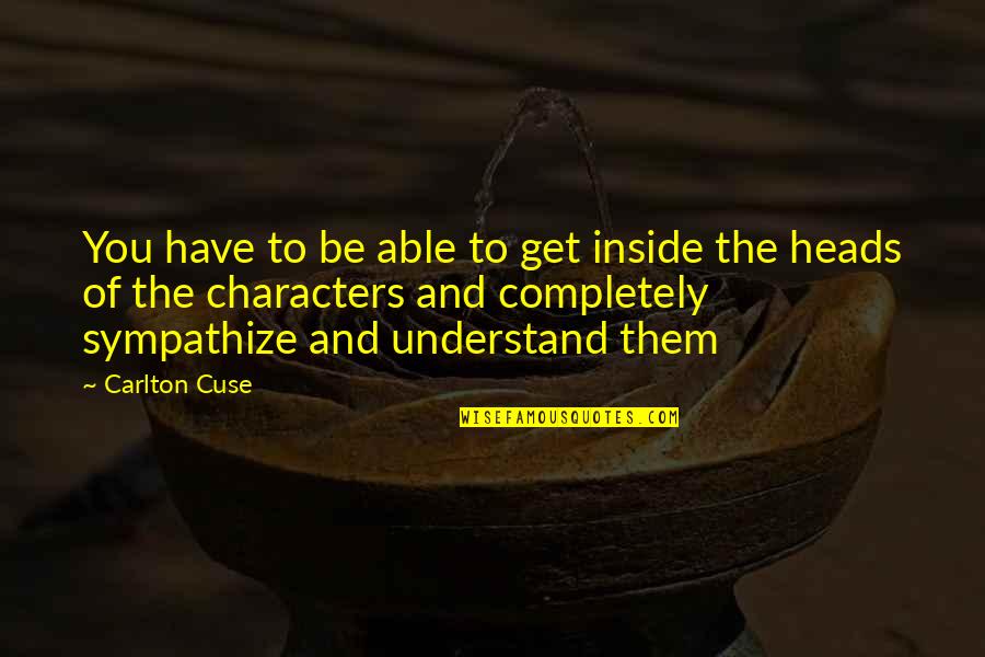 Clavija 110v Quotes By Carlton Cuse: You have to be able to get inside Clavija 110v Quotes By Carlton Cuse: You have to be able to get inside