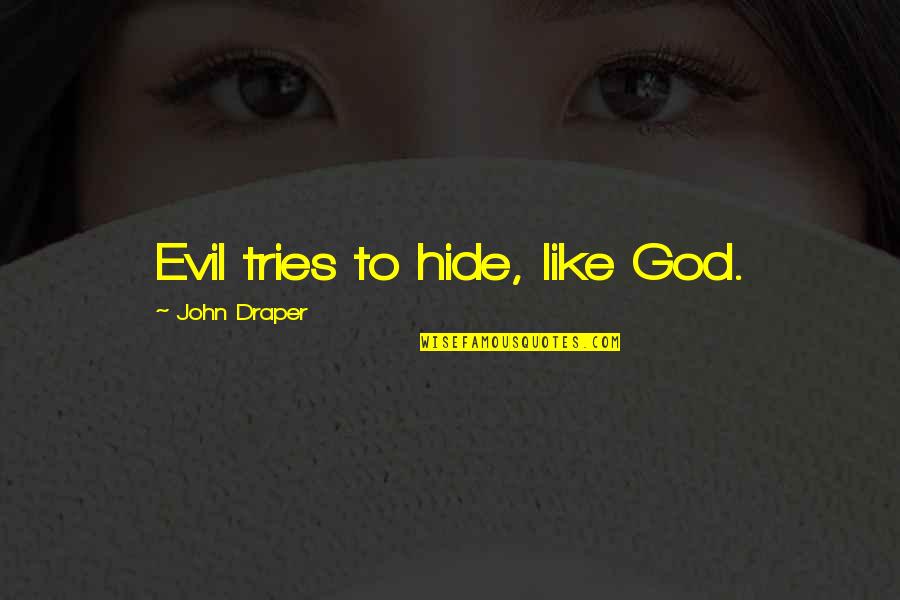 Clavija 220 Quotes By John Draper: Evil tries to hide, like God.