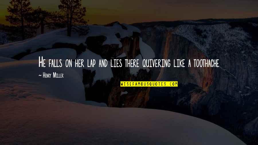 Clavioline Instrument Quotes By Henry Miller: He falls on her lap and lies there