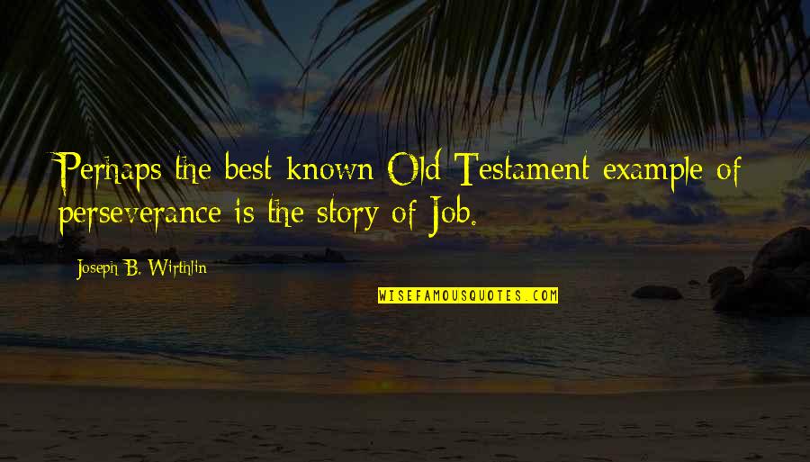 Clavioline Instrument Quotes By Joseph B. Wirthlin: Perhaps the best-known Old Testament example of perseverance