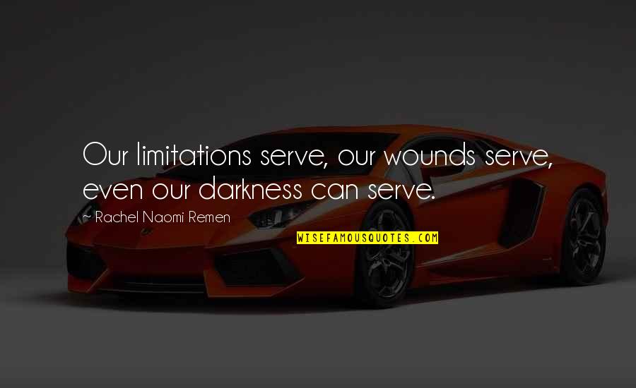 Clavis Death Quotes By Rachel Naomi Remen: Our limitations serve, our wounds serve, even our