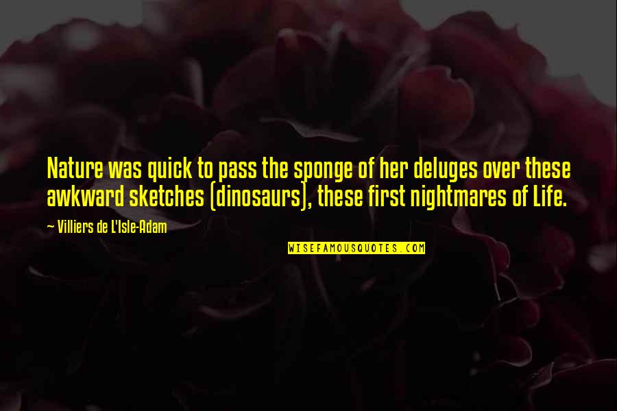 Clavius Quotes By Villiers De L'Isle-Adam: Nature was quick to pass the sponge of Clavius Quotes By Villiers De L'Isle-Adam: Nature was quick to pass the sponge of