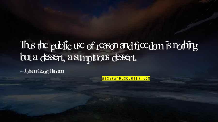 Clavos De Olor Quotes By Johann Georg Hamann: Thus the public use of reason and freedom Clavos De Olor Quotes By Johann Georg Hamann: Thus the public use of reason and freedom