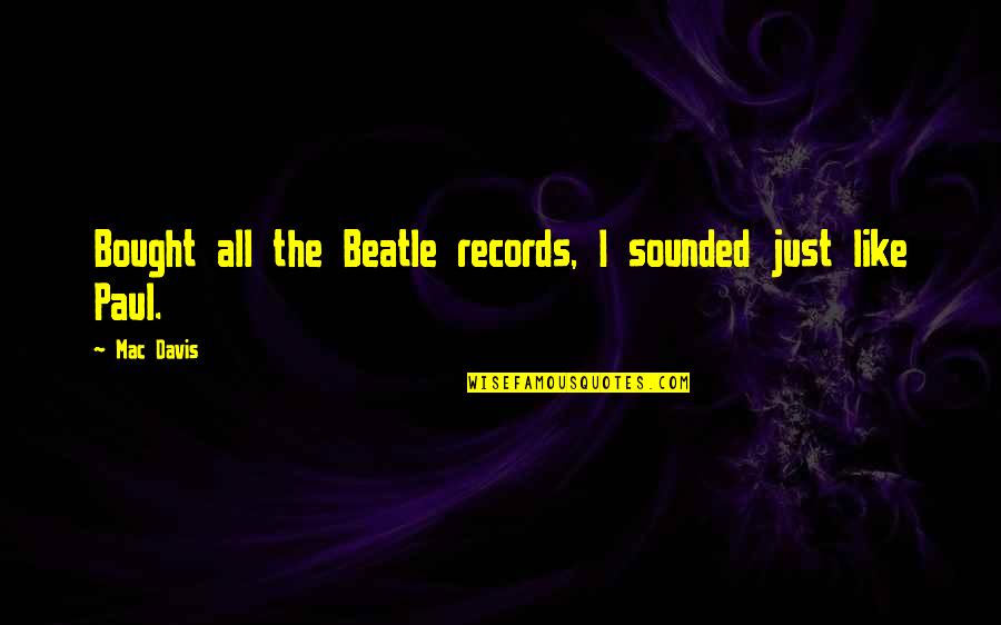 Clavos De Olor Quotes By Mac Davis: Bought all the Beatle records, I sounded just
