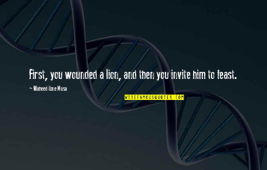 Claw And Hoarder Quotes By Waheed Ibne Musa: First, you wounded a lion, and then you Claw And Hoarder Quotes By Waheed Ibne Musa: First, you wounded a lion, and then you