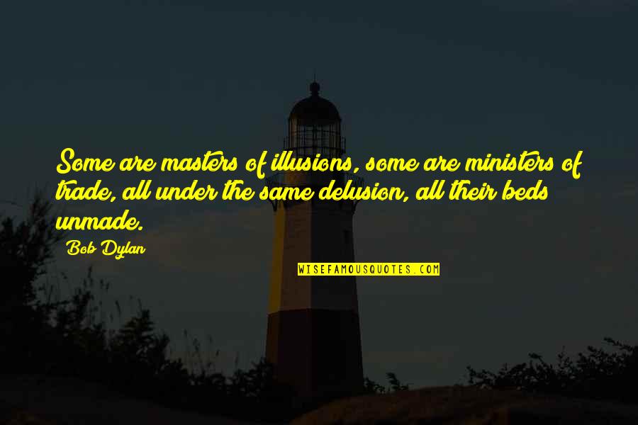 Claw Like Tweezers Quotes By Bob Dylan: Some are masters of illusions, some are ministers Claw Like Tweezers Quotes By Bob Dylan: Some are masters of illusions, some are ministers