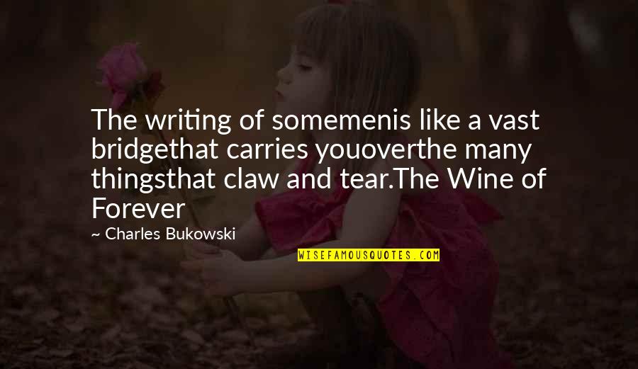 Claw Quotes By Charles Bukowski: The writing of somemenis like a vast bridgethat