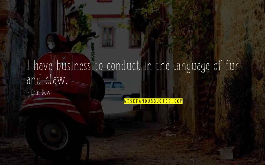 Claw Quotes By Erin Bow: I have business to conduct in the language