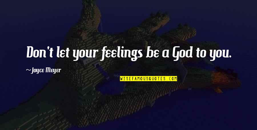 Clawback Provision Quotes By Joyce Meyer: Don't let your feelings be a God to