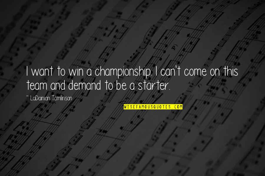 Clawback Quotes By LaDainian Tomlinson: I want to win a championship. I can't