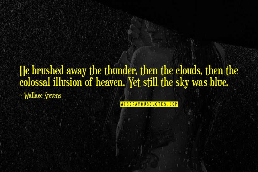 Clawing Synonym Quotes By Wallace Stevens: He brushed away the thunder, then the clouds,