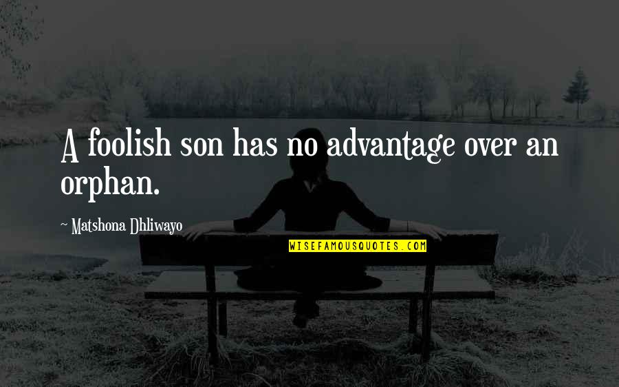 Clawson Quotes By Matshona Dhliwayo: A foolish son has no advantage over an