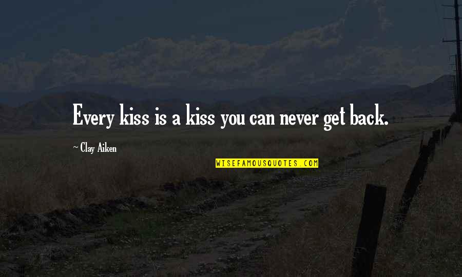 Clay Aiken Quotes By Clay Aiken: Every kiss is a kiss you can never