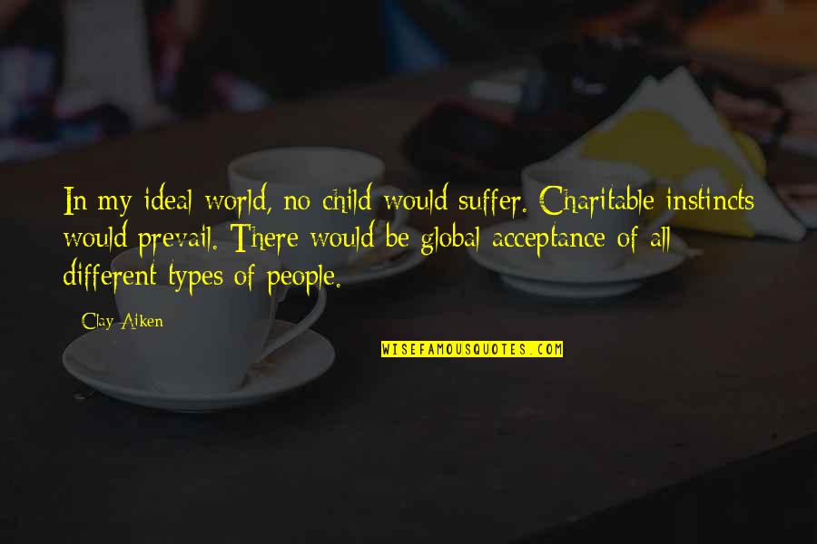 Clay Aiken Quotes By Clay Aiken: In my ideal world, no child would suffer.